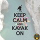 Keep calm and kayak on